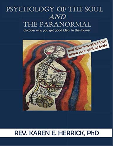 Psychology of the Soul and the Paranormal by Rev. Karen E. Herrick PhD