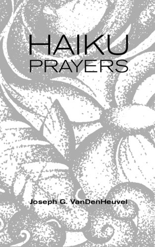 Haiku Prayers by Joseph G. VanDenHeuvel