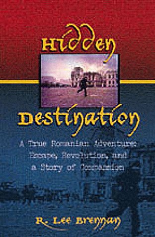 Hidden Destination: A True Romanian Adventure, Escape, Revolution and Story of Compassion