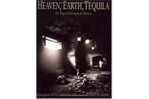 Heaven, Earth, Tequila: Un Viaje Al Corazon de Mexico