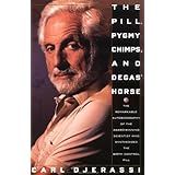 The Pill, Pygmy Chimps, And Degas' Horse: The Remarkable Autobiography Of The Award Winning Scientist Who Synthesized The