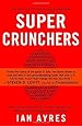 Super Crunchers: Why Thinking-By-Numbers is the New Way To Be Smart