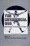 The Mechanical God : Machines in Science Fiction, , 0313222746
