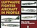 Luftwaffe Fighter Aircraft in Profile (Schiffer Military History Book) by