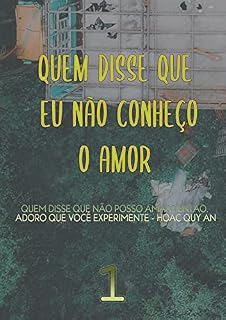 Livro Quem Disse Que Eu Não Conheço O Amor (Livro 1)