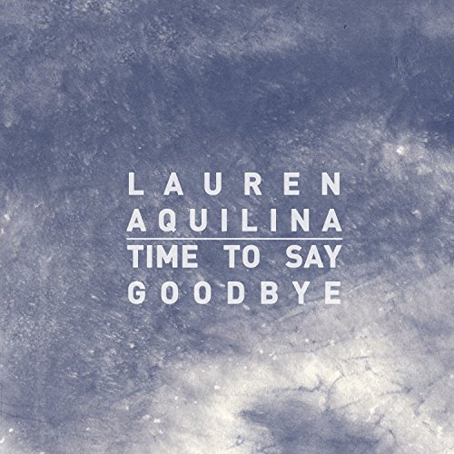 Time To Say Goodbye Lyrics Lauren Aquilina