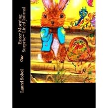 Easter Morning Surprise~ Lined Journal (The Little House of Miracles Journal Book Series~ Soli Deo Gloria Forever)