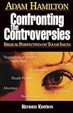 Confronting the Controversies: Biblical Perspectives on Tough Issues by Adam Hamilton