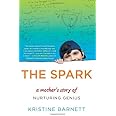 The Spark: A Mother's Story of Nurturing, Genius, and Autism