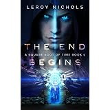 The End Begins: A Square Root of Time Novel