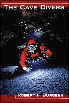 The Cave Divers, by Robert F. Burgess The Cave Divers, by Robert F. Burgess