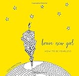 Brave New Girl: How to Be Fearless