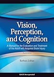 Vision, Perception, and Cognition: A Manual for the Evaluation and Treatment of the Adult with Acqui by 