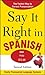 Say It Right in Spanish, 2nd Edition (Say It Right! Series) by EPLS