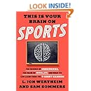 This Is Your Brain on Sports: The Science of Underdogs, the Value of Rivalry, and What We Can Learn from the T-Shirt Cannon