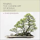 Penjing: The Chinese Art of Bonsai: A Pictorial Exploration of Its History, Aesthetics, Styles and P by 