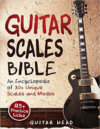 Guitar Scales Bible: An Encyclopedia of 30+ Unique Scales and Modes: 125+ Practice Licks (Guitar Scales Mastery) Guitar Scales Bible: An Encyclopedia of 30+ Unique Scales and Modes: 125+ Practice Licks (Guitar Scales Mastery)