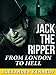 Jack the Ripper: From London to Hell (The True Story of Jack the Ripper) (Historical Biographies of Famous People)