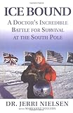 Ice Bound: A Doctor's Incredible Battle for Survival at the South Pole by Dr. Jerri Nielsen, Maryanne Vollers