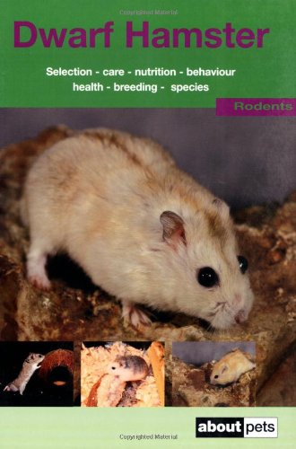 The Dwarf Hamster: A Guide to Selection, Housing, Care, Nutrition, Behaviour, Health, Breeding, Spec by