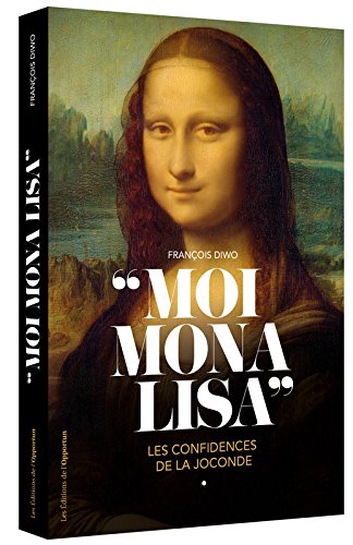 Moi, Mona Lisa: les confidences de la Joconde