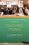 Teaching Stories: An Anthology on the Power of Learning and Literature (Modern Library Paperbacks), Robert Coles, 0812971698