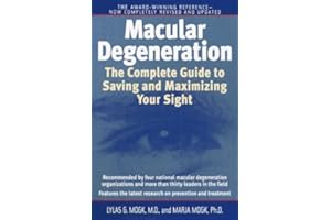 Macular Degeneration: The Complete Guide to Saving and Maximizing Your Sight