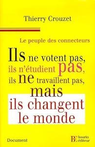 Livres Couvertures de Le peuple des connecteurs : Ils ne votent pas, ils n'Ã©tudient pas, ils ne travaillent pas... mais ils changent le monde