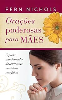 Livro Orações poderosas para mães: O poder transformador da intercessão na vida de seus filhos