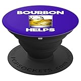 Bourbon Helps Funny Whiskey Lover Gift - PopSockets