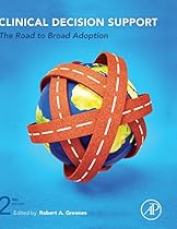 Clinical Decision Support, Second Edition: The Road to Broad Adoption