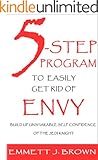 How To Get Rid Of Envy: NEW 5-Step Program To Easily Get Rid Of Envy And Build Up Unshakable Self-Confidence Of The Jedi Knight (The Easy Way To Happiness Book 1)