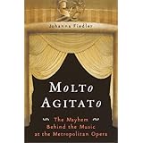 Molto Agitato: The Mayhem Behind the Music at the Metropolitan Opera