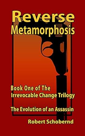 Reverse Metamorphosis The Irrevocable Change Trilogy Book