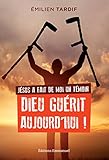Jésus a fait de moi un témoin : Dieu guérit aujourd'hui by 