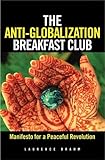 The Anti-Globalization Breakfast Club: Dialogueswith the Globally Discontented