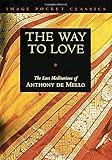 The Way to Love: The Last Meditations of Anthony de Mello (Image Pocket Classics)