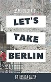 Let's Take Berlin: Essays on Expat Life by 