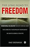 Image de The Long Road to Freedom: Inkundla ya Bantu (Bantu Forum) as a mirror and mediator of the African Struggle in South Africa, 1938-61