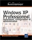 Windows XP Professionnel : Installation, configuration et administration by