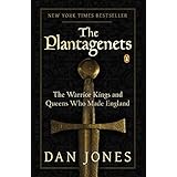 The Plantagenets: The Warrior Kings and Queens Who Made England