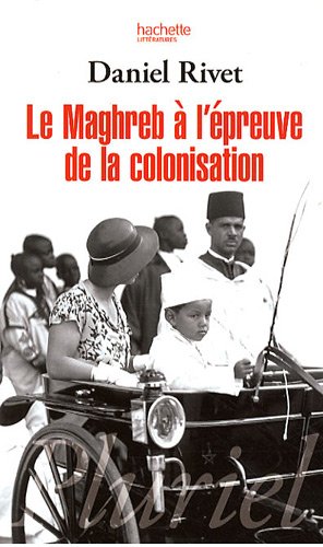 Le  Maghreb à l'épreuve de la colonisation