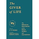 The Giver of Life: The Biblical Doctrine of the Holy Spirit and Salvation (We Believe)