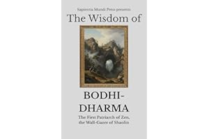 The Wisdom of Bodhidharma: The First Patriarch of Zen, the Wall-Gazer of Shaolin (Zen Wisdom Book 6)