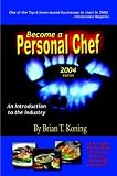 Become A Personal Chef 2004: An Introduction To The Industry Become A Personal Chef 2004: An Introduction To The Industry