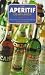 The Aperitif Companion: A Connoisseur's Guide to the World of Aperitifs by 