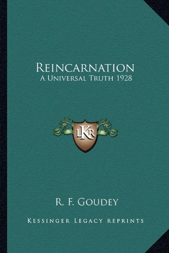 Reincarnation: A Universal Truth 1928 by R. F. Goudey