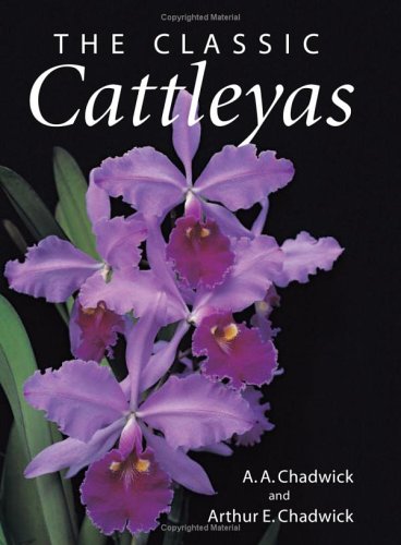The Classic Cattleyas by Arthur A. Chadwick, Arthur E. Chadwick