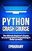 Python: Crash Course - The Ultimate Beginner's Course to Learning Python Programming in Under 12 Hours