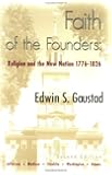 Faith of the Founders: Religion and the New Nation, 1776-1826